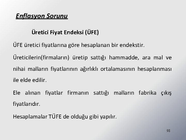 Enflasyon Sorunu Üretici Fiyat Endeksi (ÜFE) ÜFE üretici fiyatlarına göre hesaplanan bir endekstir. Üreticilerin(firmaların)