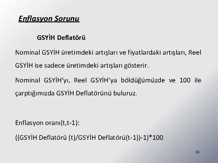 Enflasyon Sorunu GSYİH Deflatörü Nominal GSYİH üretimdeki artışları ve fiyatlardaki artışları, Reel GSYİH ise