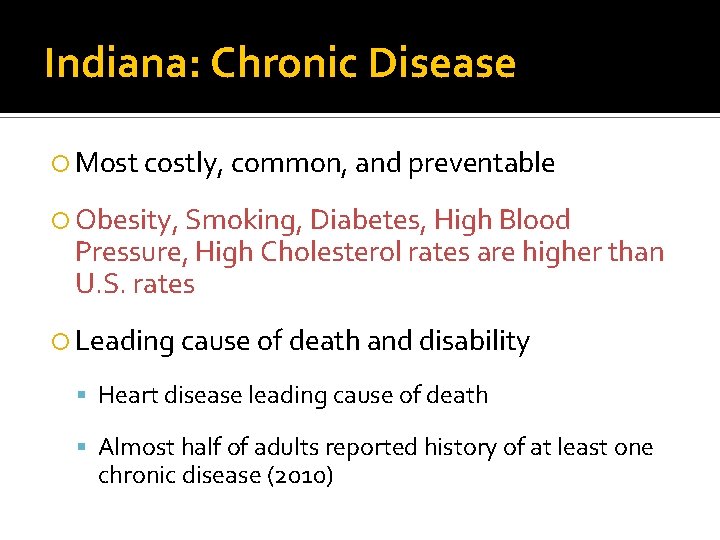 Indiana: Chronic Disease Most costly, common, and preventable Obesity, Smoking, Diabetes, High Blood Pressure,