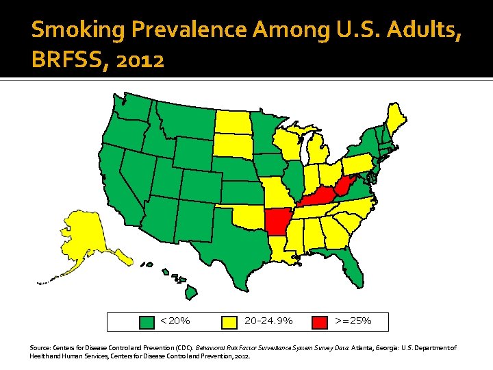 Smoking Prevalence Among U. S. Adults, BRFSS, 2012 <20% 20 -24. 9% >=25% Source:
