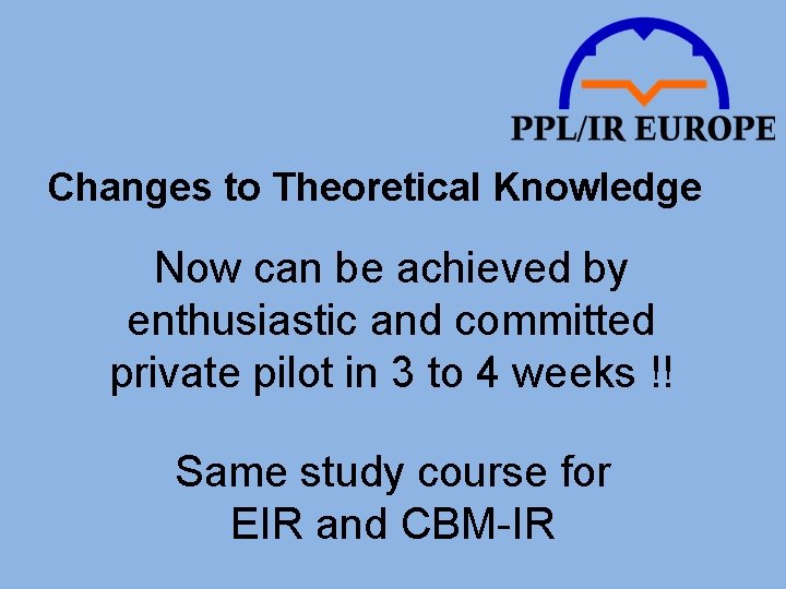 Changes to Theoretical Knowledge Now can be achieved by enthusiastic and committed private pilot