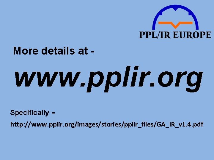 More details at - www. pplir. org Specifically http: //www. pplir. org/images/stories/pplir_files/GA_IR_v 1. 4.