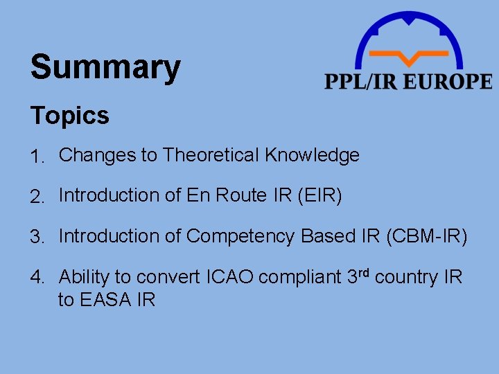 Summary Topics 1. Changes to Theoretical Knowledge 2. Introduction of En Route IR (EIR)