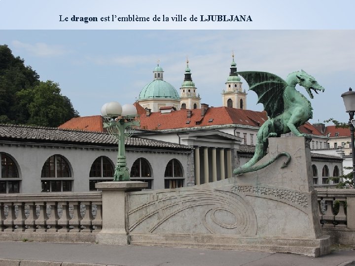 Le dragon est l’emblème de la ville de LJUBLJANA 