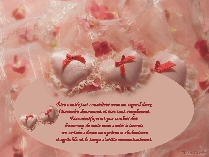 Être aimé(e) est considérer avec un regard doux, l'étreindre doucement et être tout simplement.