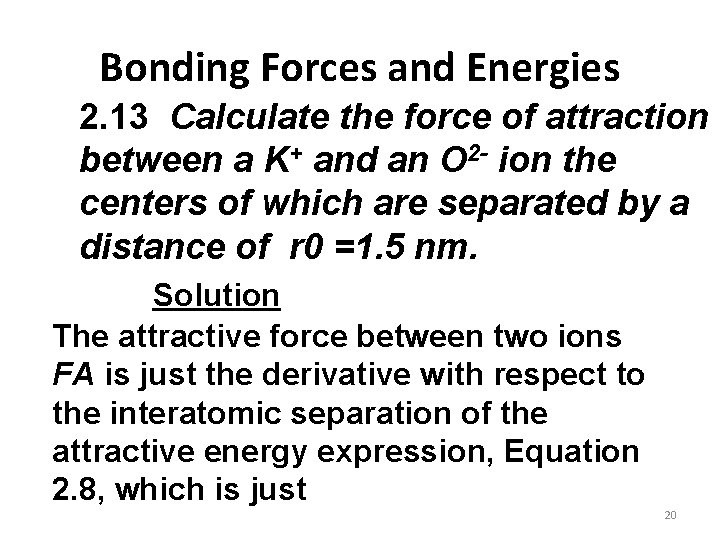Bonding Forces and Energies 2. 13 Calculate the force of attraction between a K+