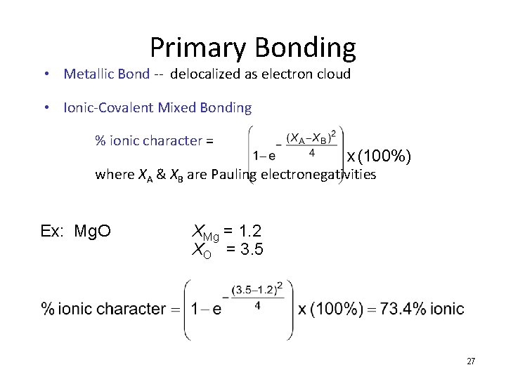 Primary Bonding • Metallic Bond -- delocalized as electron cloud • Ionic-Covalent Mixed Bonding