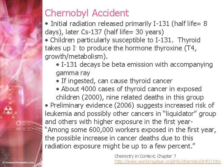 Chernobyl Accident • Initial radiation released primarily I-131 (half life= 8 days), later Cs-137