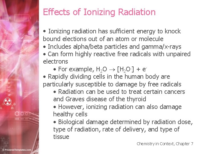 Effects of Ionizing Radiation • Ionizing radiation has sufficient energy to knock bound elections