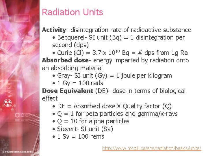 Radiation Units Activity- disintegration rate of radioactive substance • Becquerel- SI unit (Bq) =