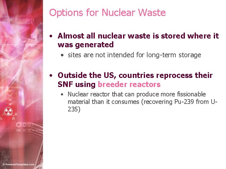 Options for Nuclear Waste • Almost all nuclear waste is stored where it was