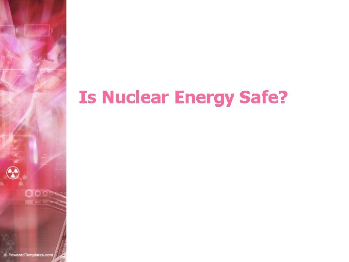 Is Nuclear Energy Safe? 