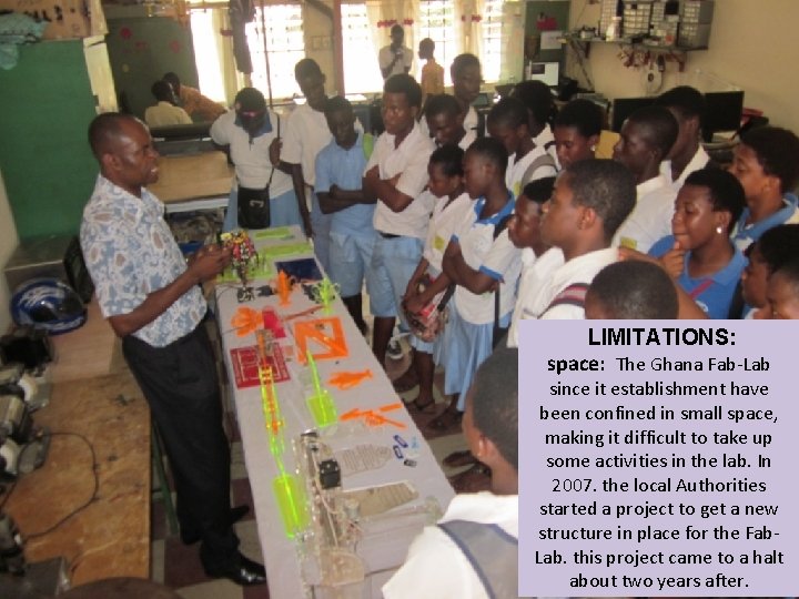 LIMITATIONS: space: The Ghana Fab-Lab since it establishment have been confined in small space,