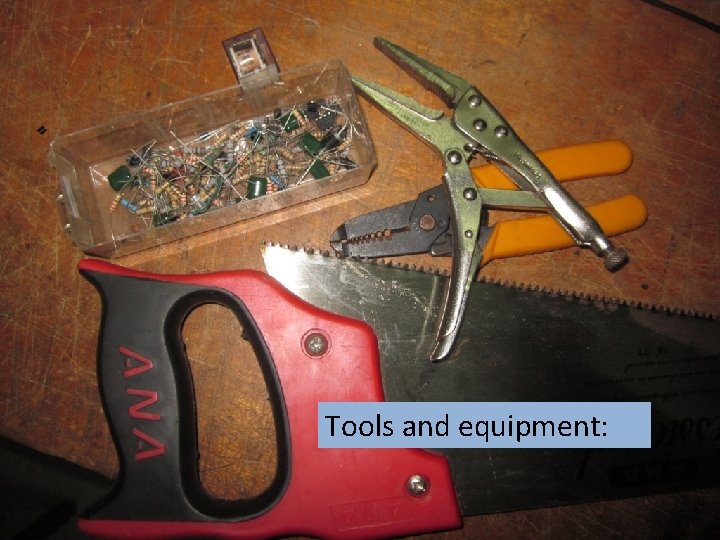 Tools and equipment: 