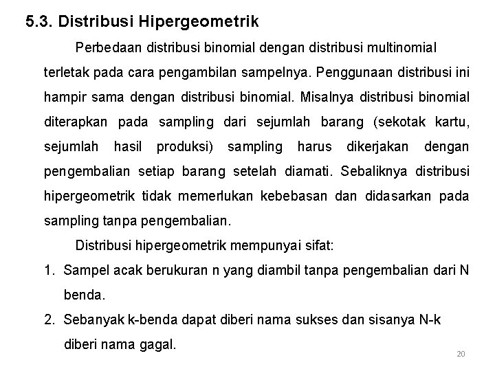 5. 3. Distribusi Hipergeometrik Perbedaan distribusi binomial dengan distribusi multinomial terletak pada cara pengambilan