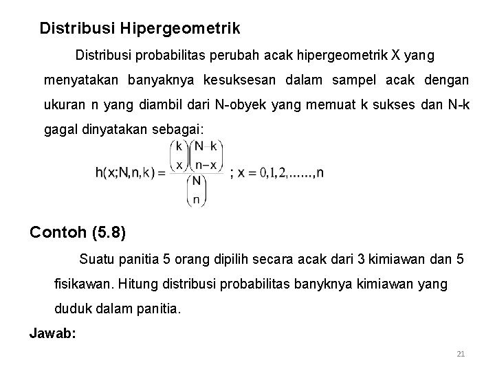 Distribusi Hipergeometrik Distribusi probabilitas perubah acak hipergeometrik X yang menyatakan banyaknya kesuksesan dalam sampel