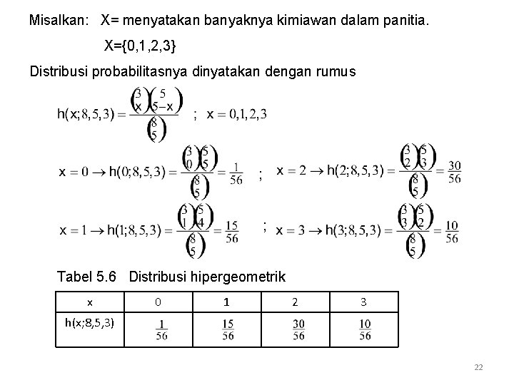 Misalkan: X= menyatakan banyaknya kimiawan dalam panitia. X={0, 1, 2, 3} Distribusi probabilitasnya dinyatakan