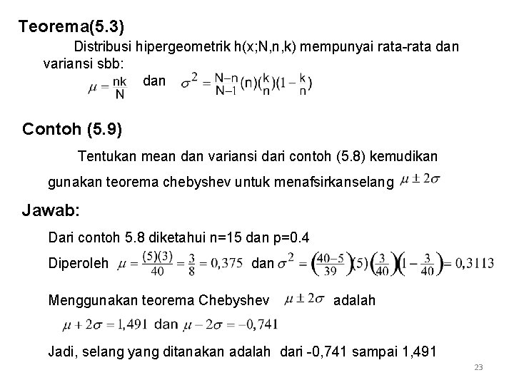 Teorema(5. 3) Distribusi hipergeometrik h(x; N, n, k) mempunyai rata-rata dan variansi sbb: dan