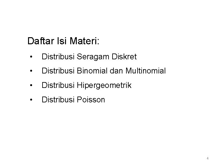 Daftar Isi Materi: • Distribusi Seragam Diskret • Distribusi Binomial dan Multinomial • Distribusi