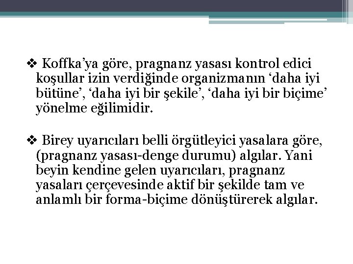 v Koffka’ya göre, pragnanz yasası kontrol edici koşullar izin verdiğinde organizmanın ‘daha iyi bütüne’,