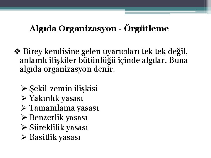 Algıda Organizasyon - Örgütleme v Birey kendisine gelen uyarıcıları tek değil, anlamlı ilişkiler bütünlüğü