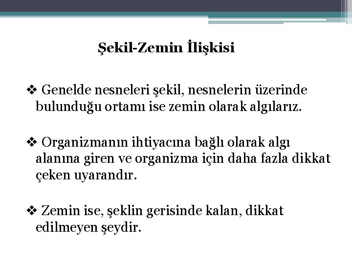 Şekil-Zemin İlişkisi v Genelde nesneleri şekil, nesnelerin üzerinde bulunduğu ortamı ise zemin olarak algılarız.