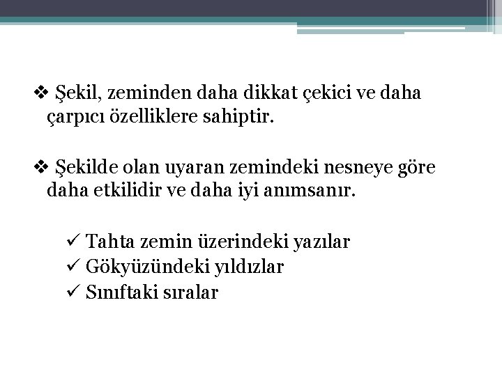 v Şekil, zeminden daha dikkat çekici ve daha çarpıcı özelliklere sahiptir. v Şekilde olan