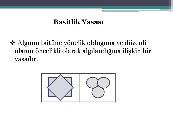 Basitlik Yasası v Algının bütüne yönelik olduğuna ve düzenli olanın öncelikli olarak algılandığına ilişkin
