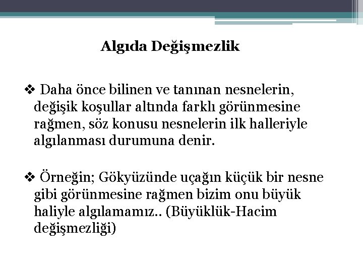 Algıda Değişmezlik v Daha önce bilinen ve tanınan nesnelerin, değişik koşullar altında farklı görünmesine