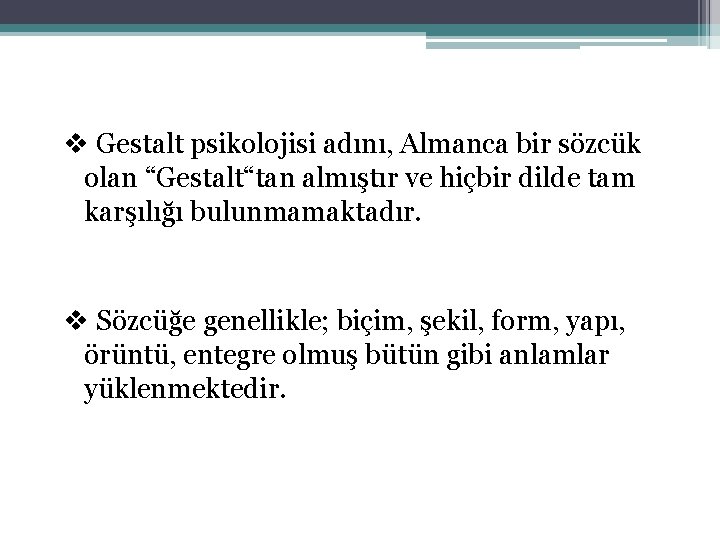 v Gestalt psikolojisi adını, Almanca bir sözcük olan “Gestalt“tan almıştır ve hiçbir dilde tam