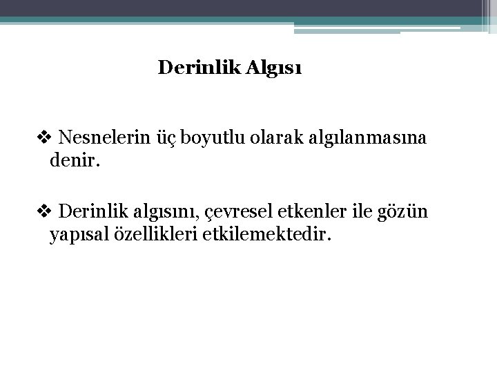 Derinlik Algısı v Nesnelerin üç boyutlu olarak algılanmasına denir. v Derinlik algısını, çevresel etkenler