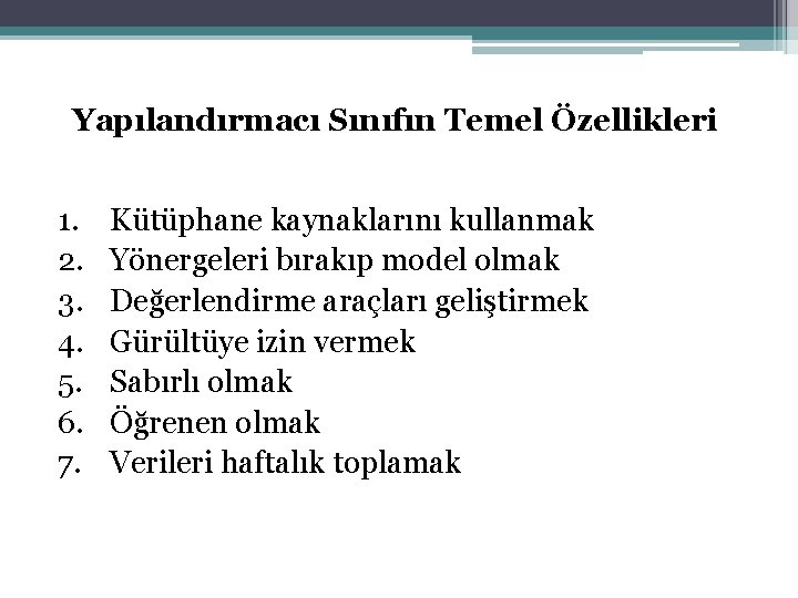 Yapılandırmacı Sınıfın Temel Özellikleri 1. 2. 3. 4. 5. 6. 7. Kütüphane kaynaklarını kullanmak