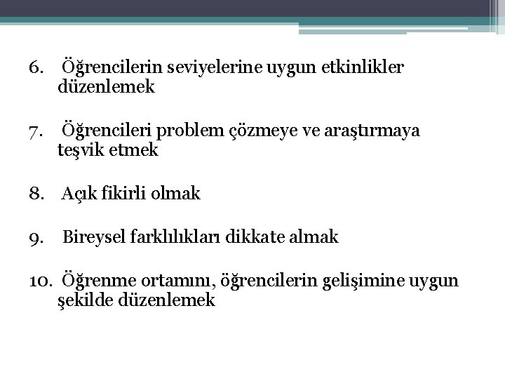 6. Öğrencilerin seviyelerine uygun etkinlikler düzenlemek 7. Öğrencileri problem çözmeye ve araştırmaya teşvik etmek