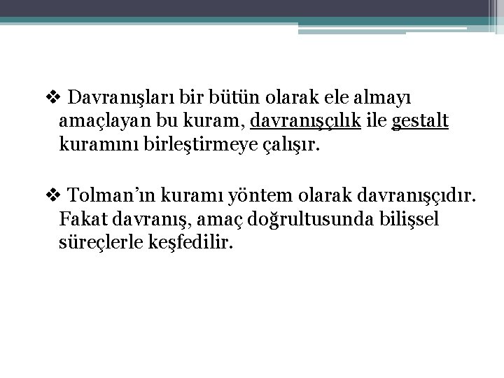 v Davranışları bir bütün olarak ele almayı amaçlayan bu kuram, davranışçılık ile gestalt kuramını