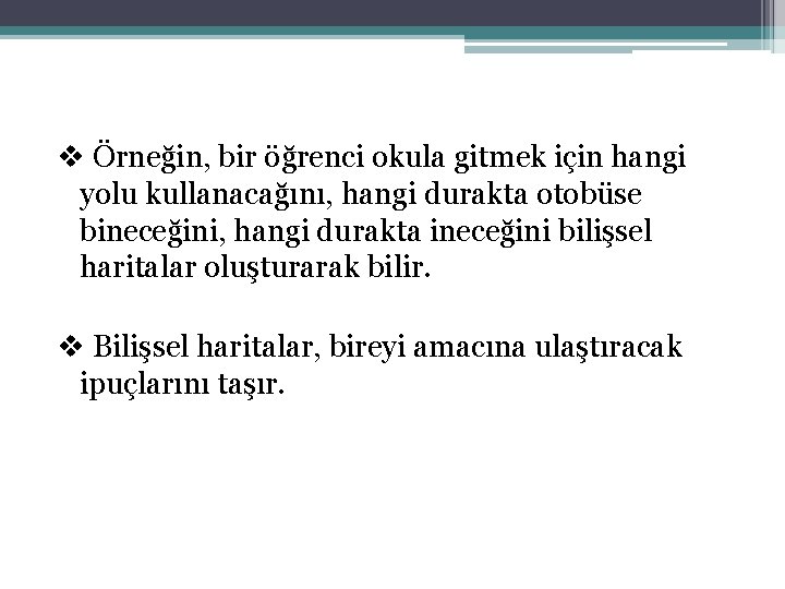 v Örneğin, bir öğrenci okula gitmek için hangi yolu kullanacağını, hangi durakta otobüse bineceğini,