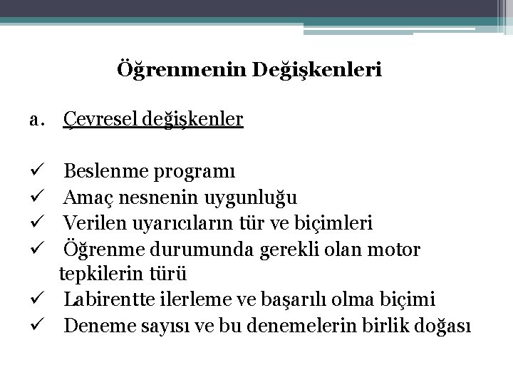 Öğrenmenin Değişkenleri a. Çevresel değişkenler Beslenme programı Amaç nesnenin uygunluğu Verilen uyarıcıların tür ve