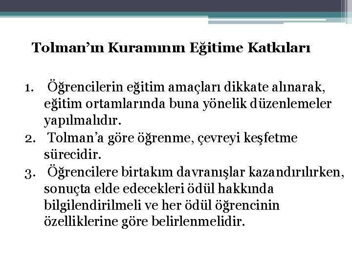 Tolman’ın Kuramının Eğitime Katkıları 1. Öğrencilerin eğitim amaçları dikkate alınarak, eğitim ortamlarında buna yönelik