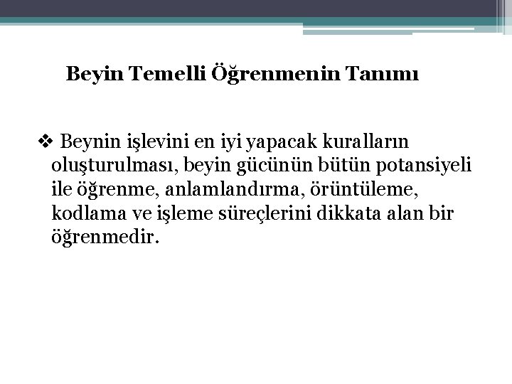 Beyin Temelli Öğrenmenin Tanımı v Beynin işlevini en iyi yapacak kuralların oluşturulması, beyin gücünün
