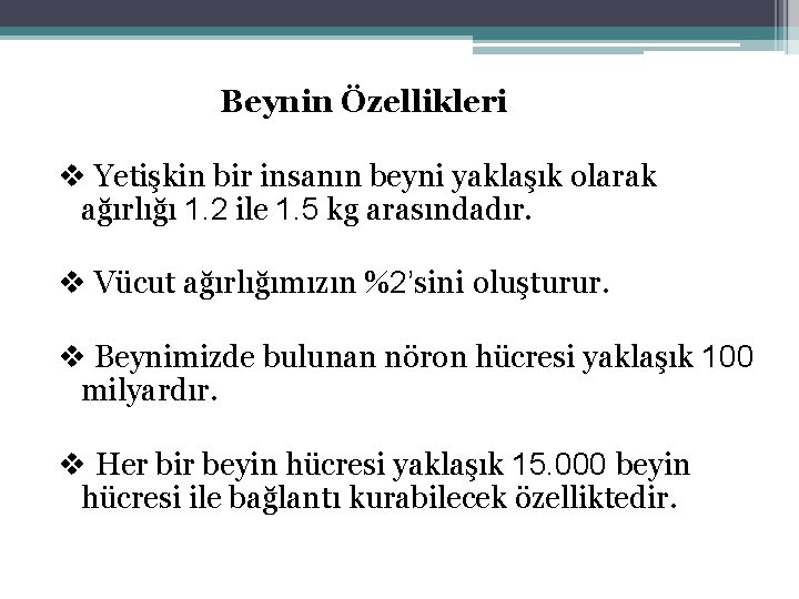 Beynin Özellikleri v Yetişkin bir insanın beyni yaklaşık olarak ağırlığı 1. 2 ile 1.