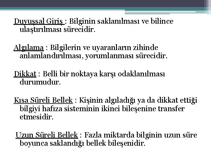Duyuşsal Giriş : Bilginin saklanılması ve bilince ulaştırılması sürecidir. Algılama : Bilgilerin ve uyaranların