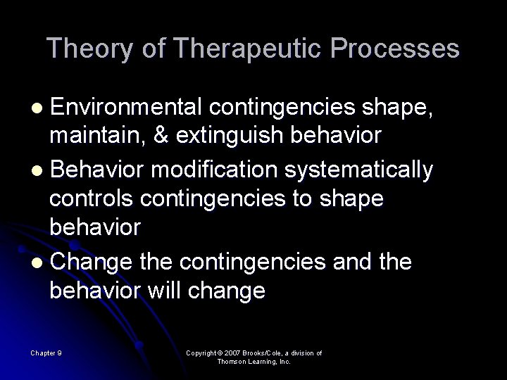 Theory of Therapeutic Processes l Environmental contingencies shape, maintain, & extinguish behavior l Behavior