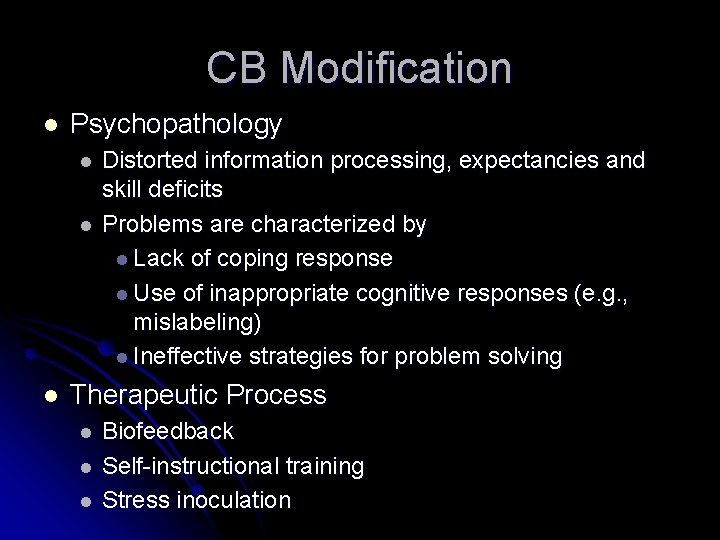 CB Modification l Psychopathology l l l Distorted information processing, expectancies and skill deficits