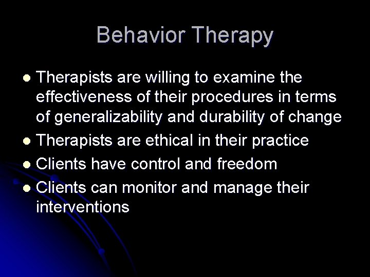 Behavior Therapy Therapists are willing to examine the effectiveness of their procedures in terms