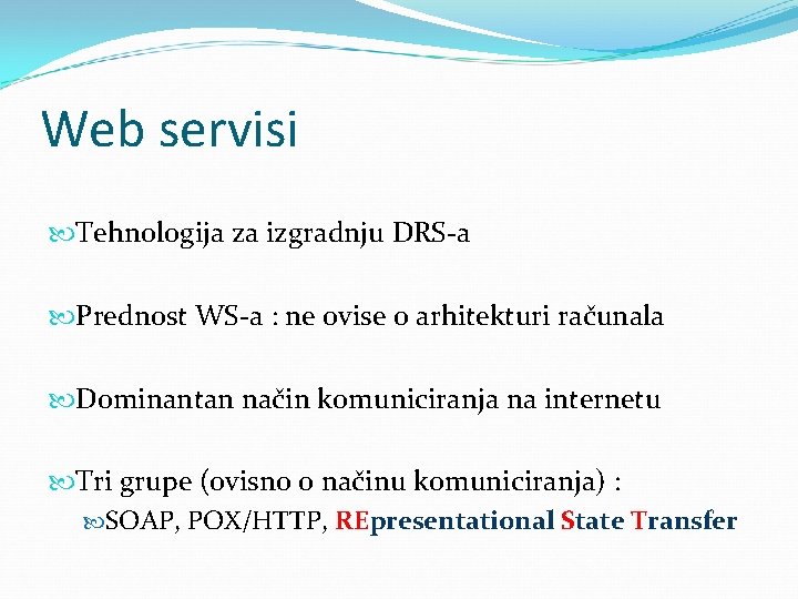 Web servisi Tehnologija za izgradnju DRS-a Prednost WS-a : ne ovise o arhitekturi računala
