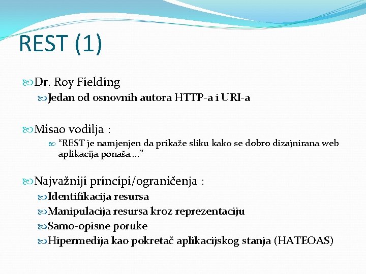 REST (1) Dr. Roy Fielding Jedan od osnovnih autora HTTP-a i URI-a Misao vodilja