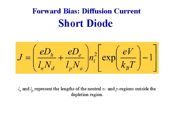 Forward Bias: Diffusion Current Short Diode ln and lp represent the lengths of the