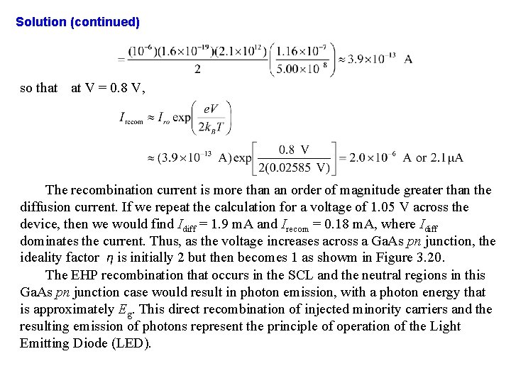 Solution (continued) so that at V = 0. 8 V, The recombination current is