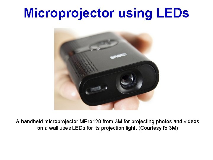 Microprojector using LEDs A handheld microprojector MPro 120 from 3 M for projecting photos