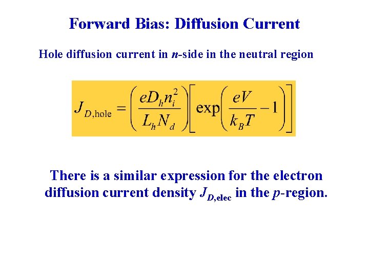 Forward Bias: Diffusion Current Hole diffusion current in n-side in the neutral region There