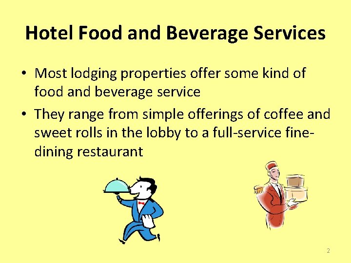 Hotel Food and Beverage Services • Most lodging properties offer some kind of food